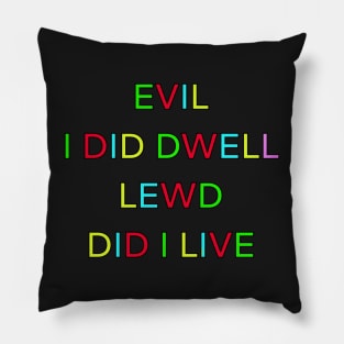 EVIL I DID DWELL LEWD DID I LIVE PALINDROME Pillow