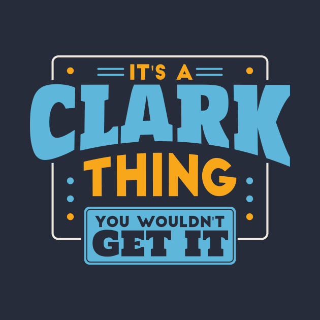 It's a Clark Thing, You Wouldn't Get It // Clark Family Last Name by Now Boarding