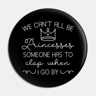 We Can’t All Be Princesses Pin