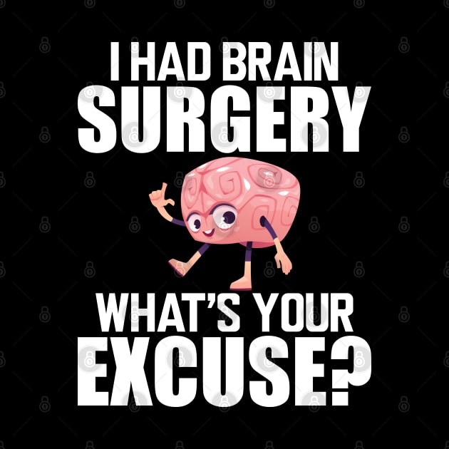 Brain Surgery - I had a brain surgery what's your excuse w by KC Happy Shop