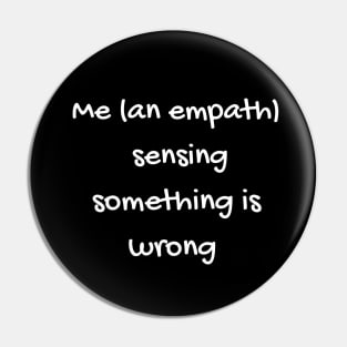 Me (as an empath) Sensing Something is Wrong Pin