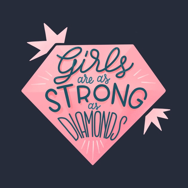 Girls are as strong as diamonds by whatafabday