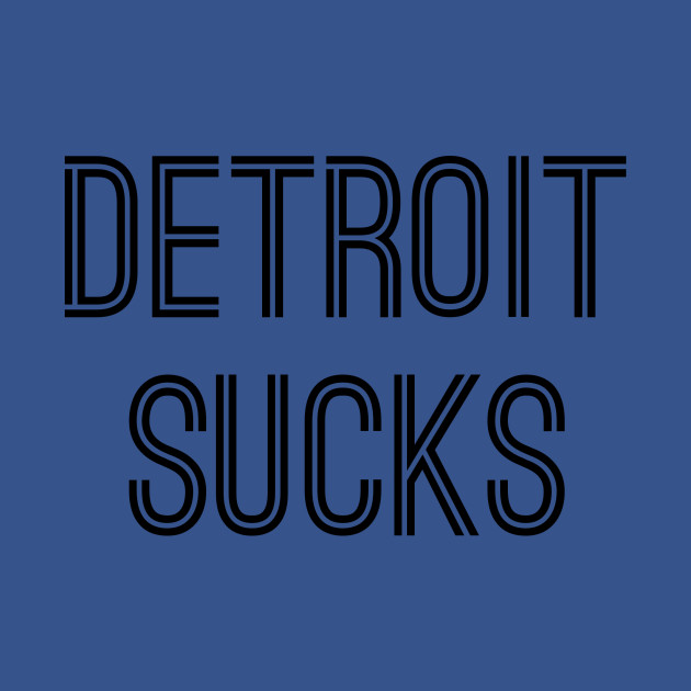 Disover Detroit Sucks (Black Text) - Detroit Sucks - T-Shirt