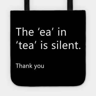 The 'ea' is silent in 'Tea' (Front print) Tote