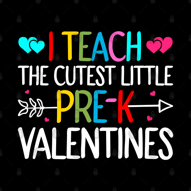 I Teach The Cutest Little Pre-k Valentines by DragonTees