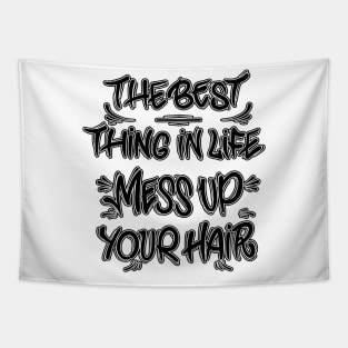 The best thing in life mess up your hair Tapestry