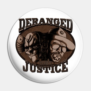 Deranged Justice Pin