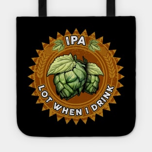 IPA Lot When I Drink Funny Beer Drinker's Pun Tote