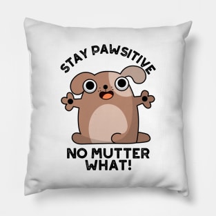 Stay Pawsitive No Mutter What Cute Positive Dog Pun Pillow