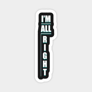 IM ALL RIGHT Shirt! iniverse Magnet