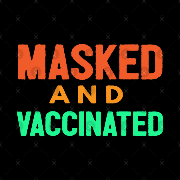 Masked And Vaccinated Funny by Happy - Design