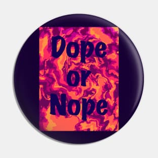 Dope or Nope Pin