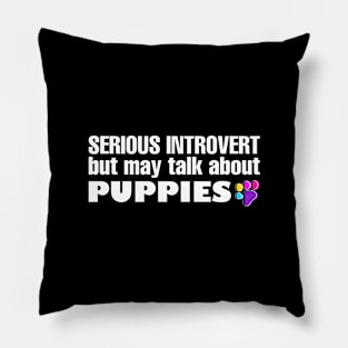 Introvert May Talk About Puppies Pillow