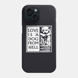 Love is a dog from Hell Phone Case