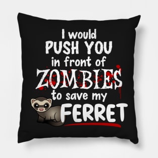 Push You In Front of Zombies For My Ferret Pillow