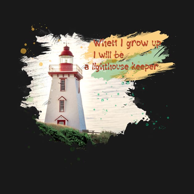 When I grow up I will be a lighthouse keeper by hveyart