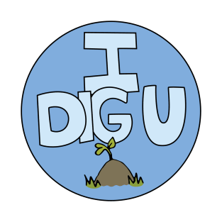 I DIG U illustrated funny dirt lover badge T-Shirt