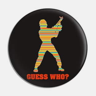 GUESS WHO? Pin