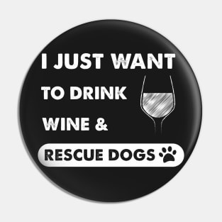 I just want to drink wine & rescue dogs Pin