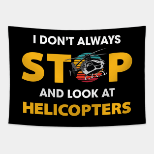 I Don't Always Stop And Look At Helicopters Tapestry