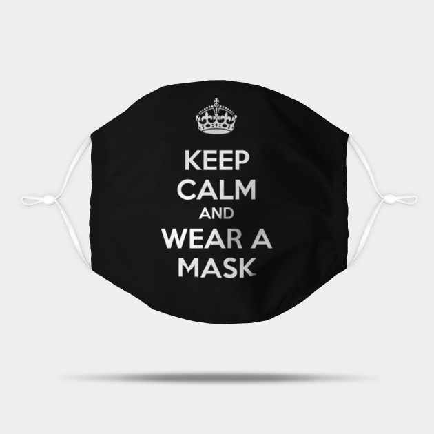 Keep Calm and Wear a Mask - Keep Calm - Mask | TeePublic