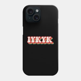 IYKYK Phone Case