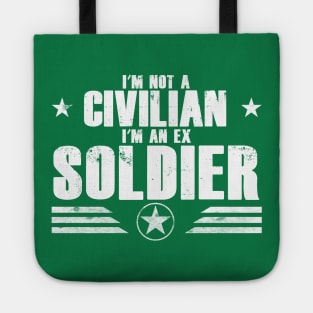 I’m Not A Civilian I’m An Ex Soldier Tote