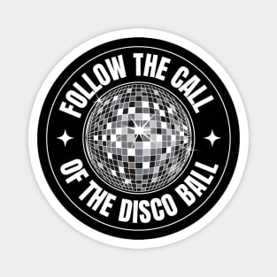 FOLLOW THE CALL OF THE DISCO BALL (White) Magnet