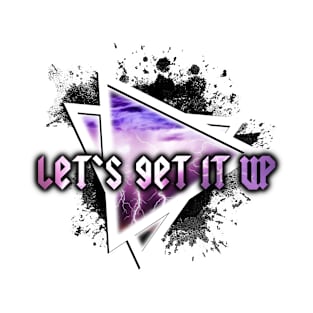 Let's Get It Up T-Shirt