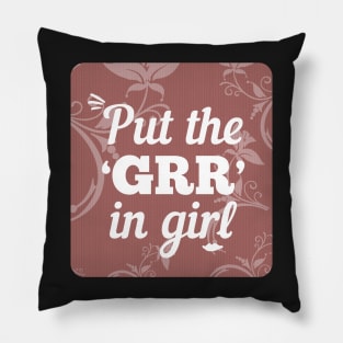 Put the GRR in Girl Pillow