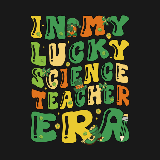 In My Lucky Science Teacher Era Saint Patricks Day Groovy by JUST PINK