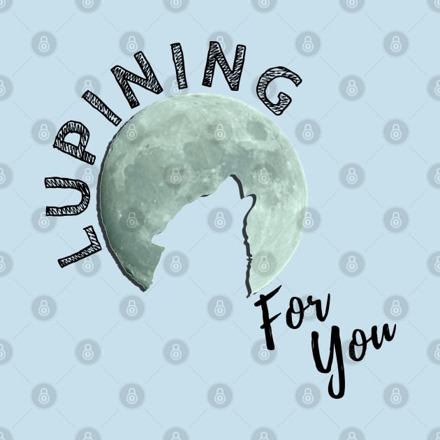 Lupining for you design with black text 3d moon (MD23QU001b) by Maikell Designs