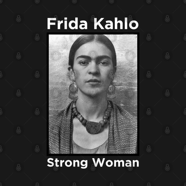 Frida Kahlo - Strong Woman by MotoGirl