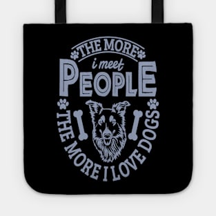 The more I meet people the more I love dogs Tote