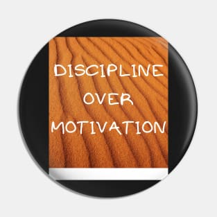 DISCIPLINE OVER MOTIVATION Pin