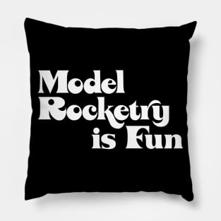 Model Rocketry is Fun (words only) Pillow