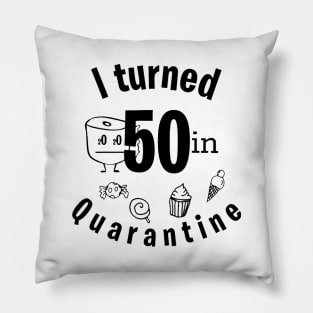 I TURNED 50 IN QUARANTINE Pillow