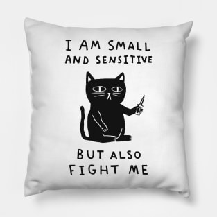 I Am Small And Sensitive But Also Fight Me Pillow