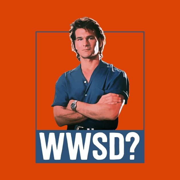 What Would Swayze Do? by mikevotava