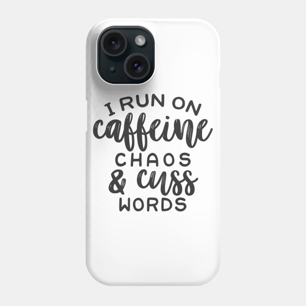 I Run on Coffee Chaos and Cuss Words Phone Case by CB Creative Images