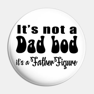It's not a Dad Bod, it's a Father Figure Pin