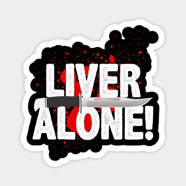 Liver Alone Magnet by ZombieNinjas