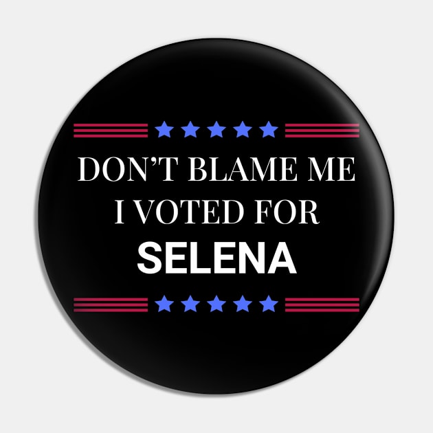 Don't Blame Me I Voted For Selena Pin by Woodpile