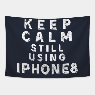 Keep Calm, Still Using iPhone 8 Tapestry