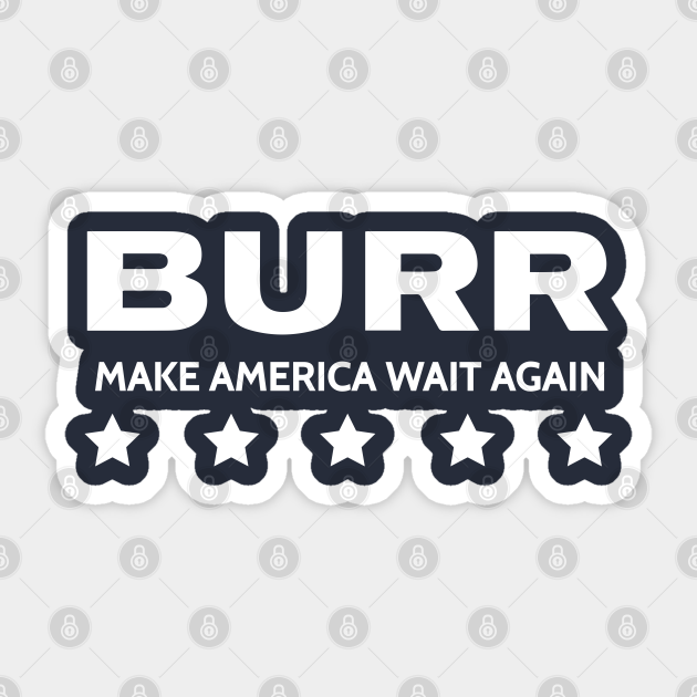 Hamilton The Musical Aaron Burr Make America Wait Again Hamilton Sticker Teepublic Au