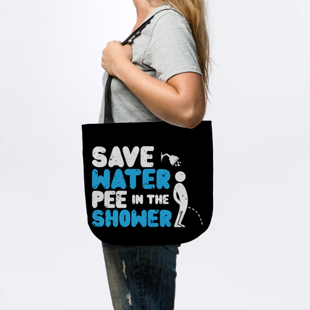 Save Water Pee In The Shower World Water Day Water Tote TeePublic