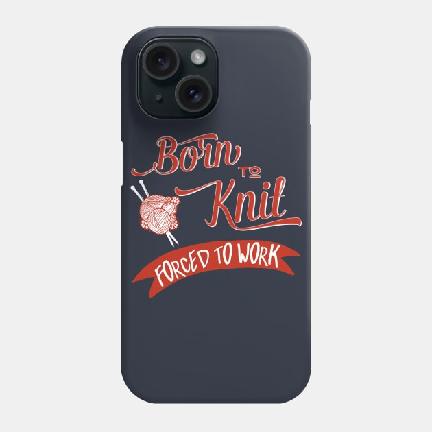 Born to knit, forced to work - knitting craft knitwear knitter Phone Case by papillon