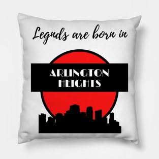 Legends are born in Arlington Heights Pillow