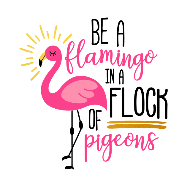 Be A flamingo in A Flock Of Pigeons Tee by VenusDanielle Designs