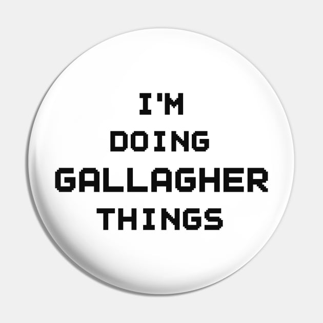 I'M DOING GALLAGHER THINGS Pin by NAYAZstore